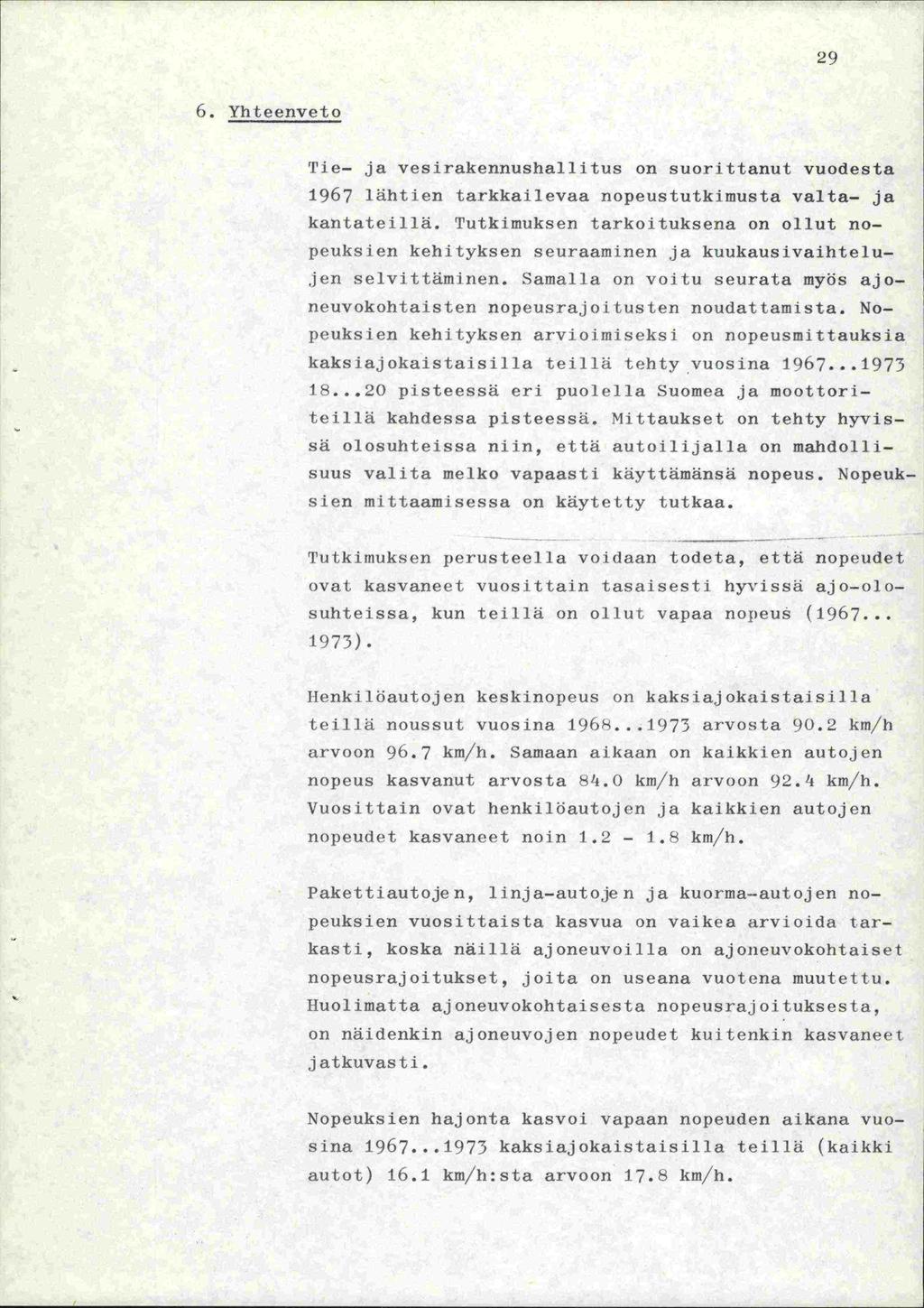 29 6. Yhteenveto Tie- ja vesirakennushallitus on suorittanut vuodesta 1967 lähtien tarkkailevaa nopeustutkimusta valta- ja kantateillä.