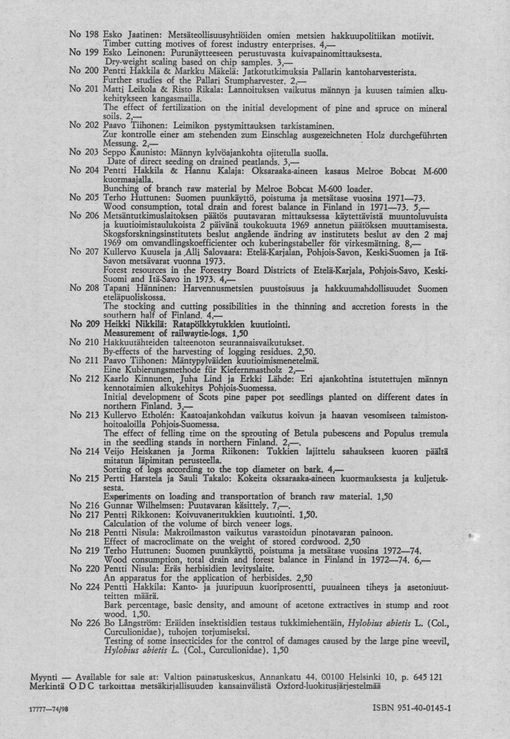 19 Esko Jaaten: Metsäteollisuusyhtiöiden Timber cuttg 199 Esko Leen: 00 Pentti Hakkila 01 Matti Leikola samples., Markku Mäkelä: Rikala: hakkuupolitiikan motiivit. 4, kuivapaomittauksesta.