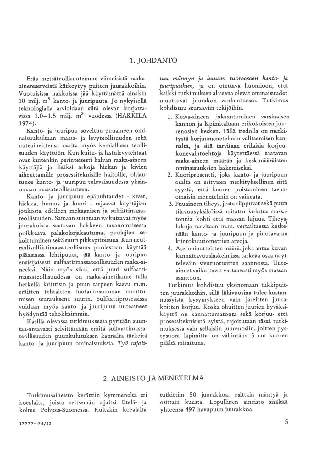 1. JOHDANTO metsäteollisuutemme viimeisistä raaka Eräs Vuotuisissa hakkuissa jää aak käyttämättä vissa 1.01.5 milj. m olevan siitä vuodessa juuripuuhun, kohdistuu seuraavi kortta (HAKKILA 1.