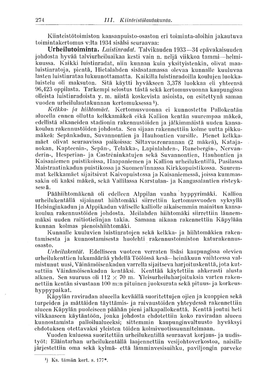 274 III. Kiinteistö Lautakunta. Kiinteistötoimiston kansanpuisto-osaston eri toiminta-aloihin jakautuva toimintakertomus v:lta 1934 sisälsi seuraavaa: Urheilutoiminta. Luistinradat.