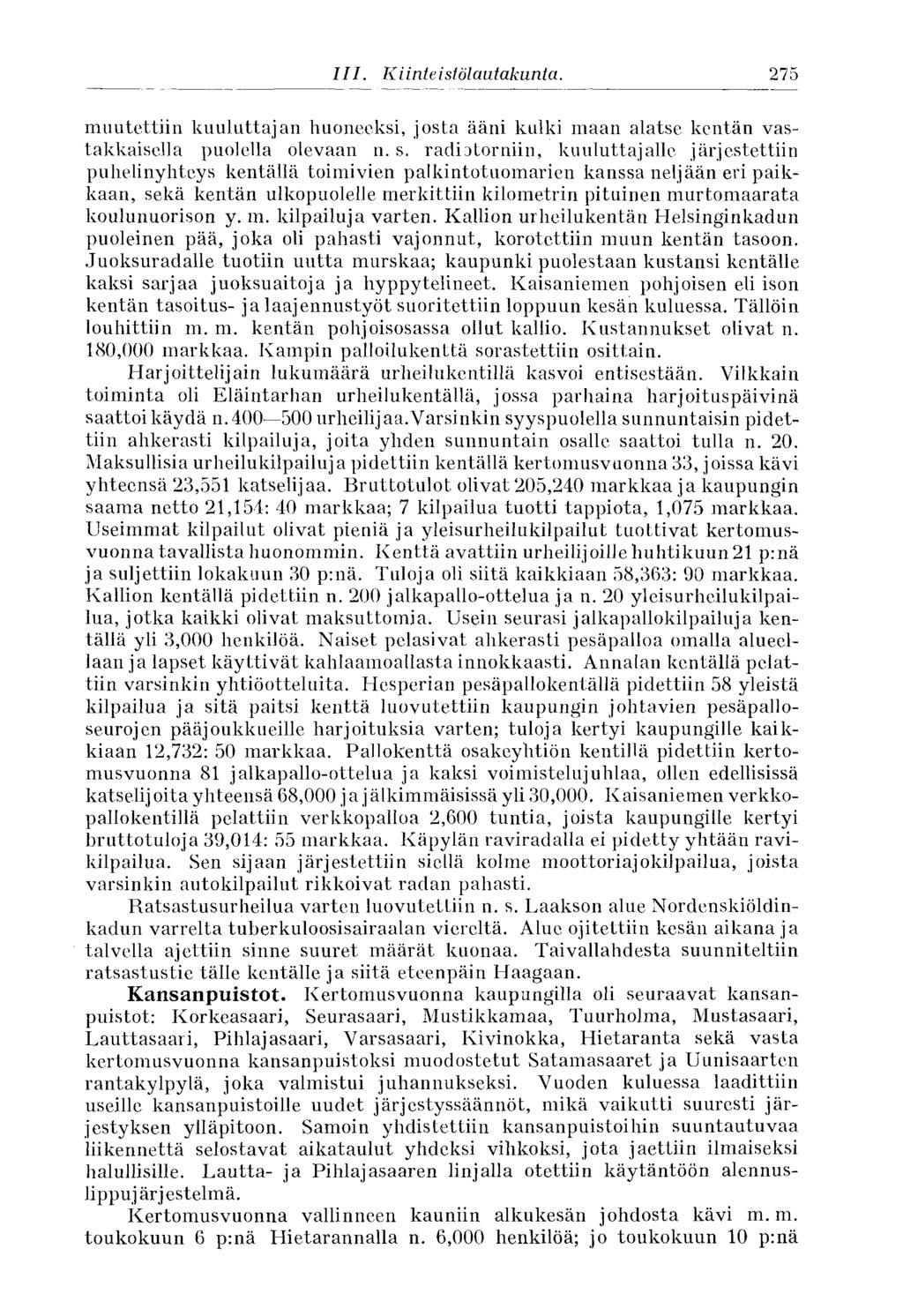275 III. Kiinteistö Lautakunta. muutettiin kuuluttajan huoneeksi, josta ääni kulki maan alatse kentän vastakkaisella puolella olevaan n. s.