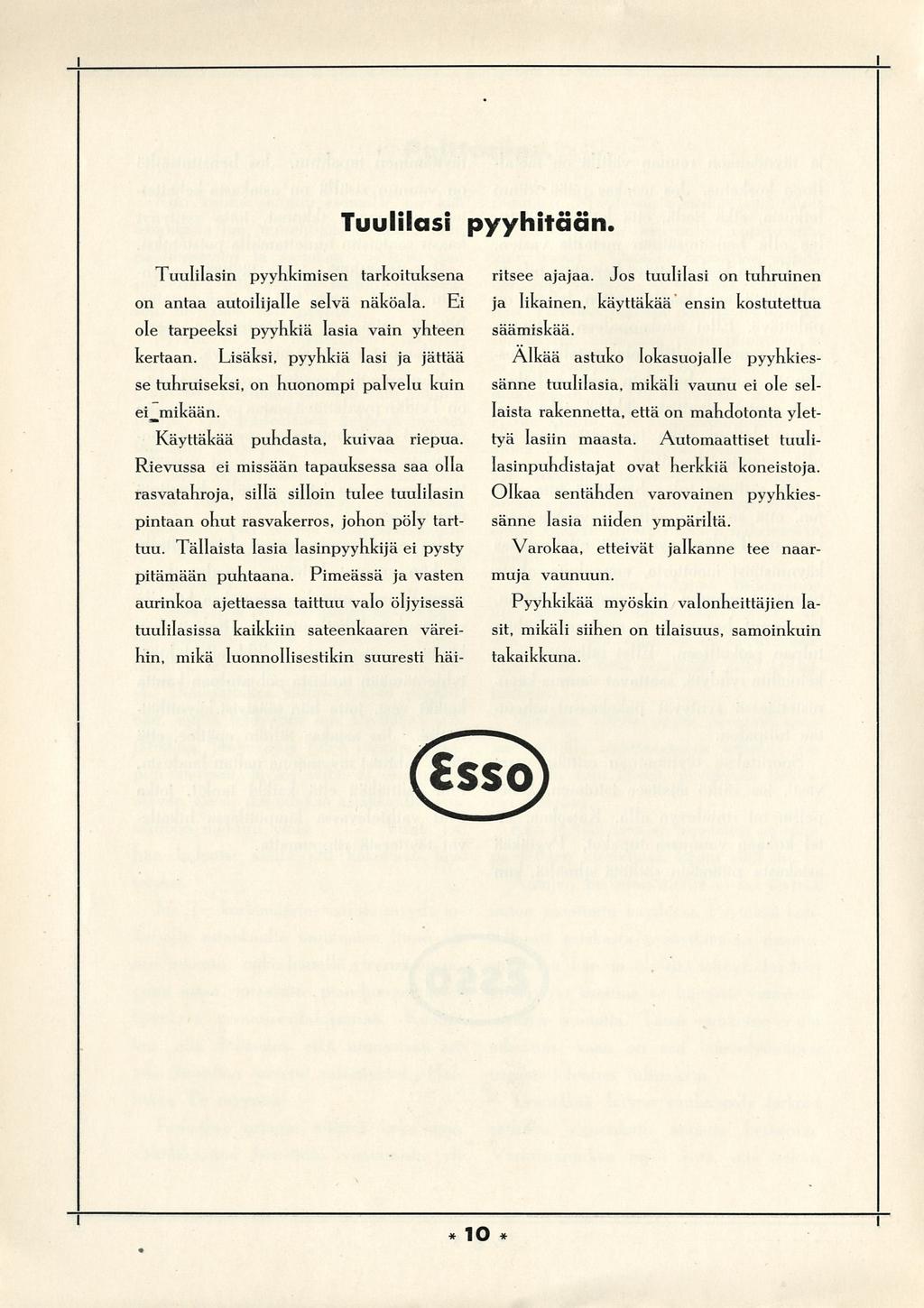 Tuullas pyyhtään. Tuullasn pyyhkmsen tarkotuksena on antaa autoljalle selvä näköala. E ole tarpeeks pyyhkä lasa van yhteen kertaan.