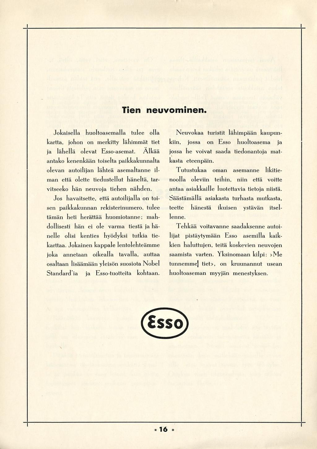 Ten neuvomnen. Jokasella huoltoasemalla tulee olla kartta, johon on merktty lähmmät tet ja lähellä olevat Esso-asemat.