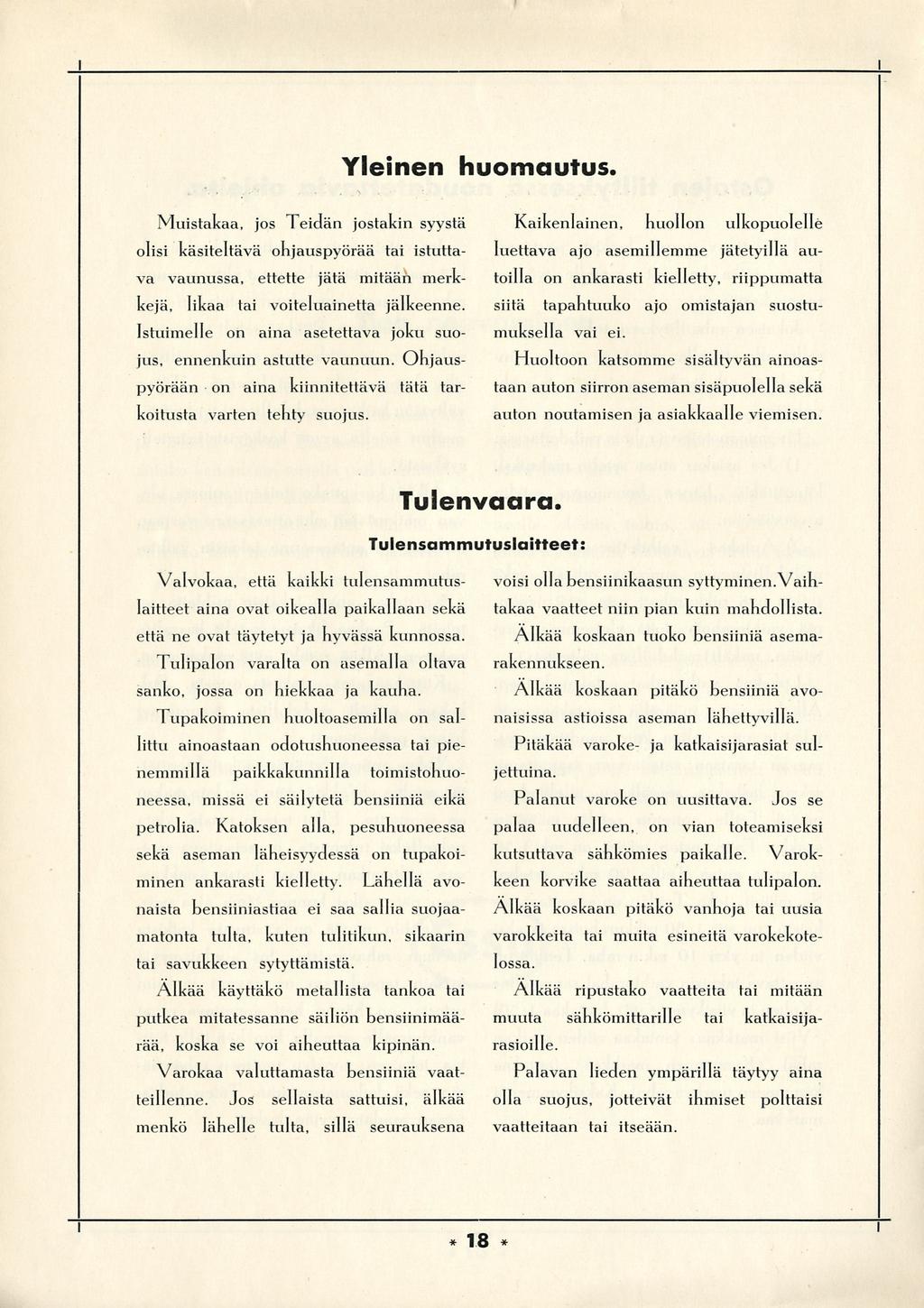 Ylenen huomautus. Mustakaa, jos Tedän jostakn syystä ols kästeltävä ohjauspyörää ta stuttava vaunussa, ettette jätä mtään merkkejä, lkaa ta voteluanetta jälkeenne.