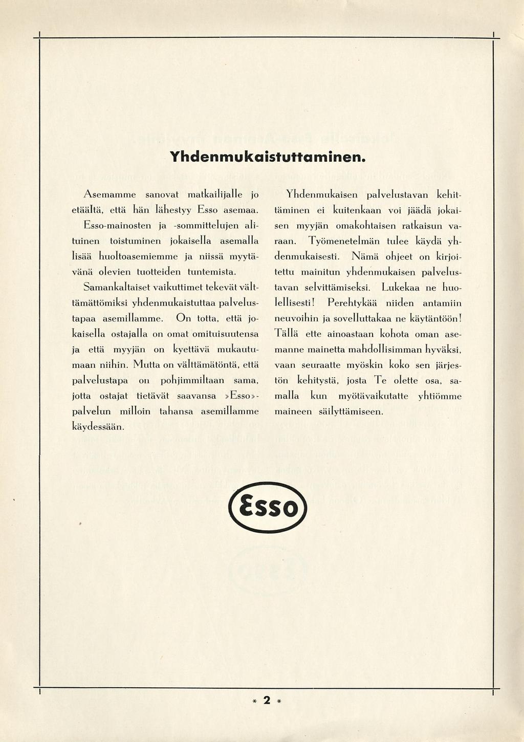 Yhdenmukastuttamnen. Asemamme sanovat matkaljalle jo etäältä, että hän lähestyy Esso asemaa.