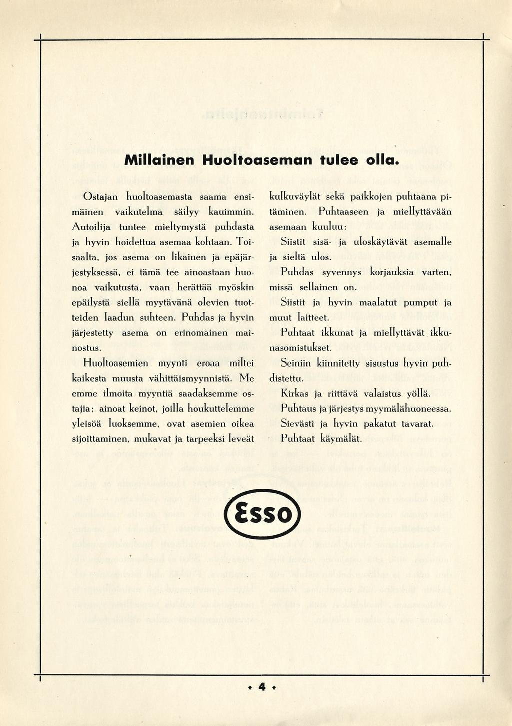 Mllanen Huoltoaseman tulee olla. Ostajan huoltoasemasta saama ensmänen vakutelma sälyy kaummn. Autolja tuntee meltymystä puhdasta ja hyvn hodettua asemaa kohtaan.