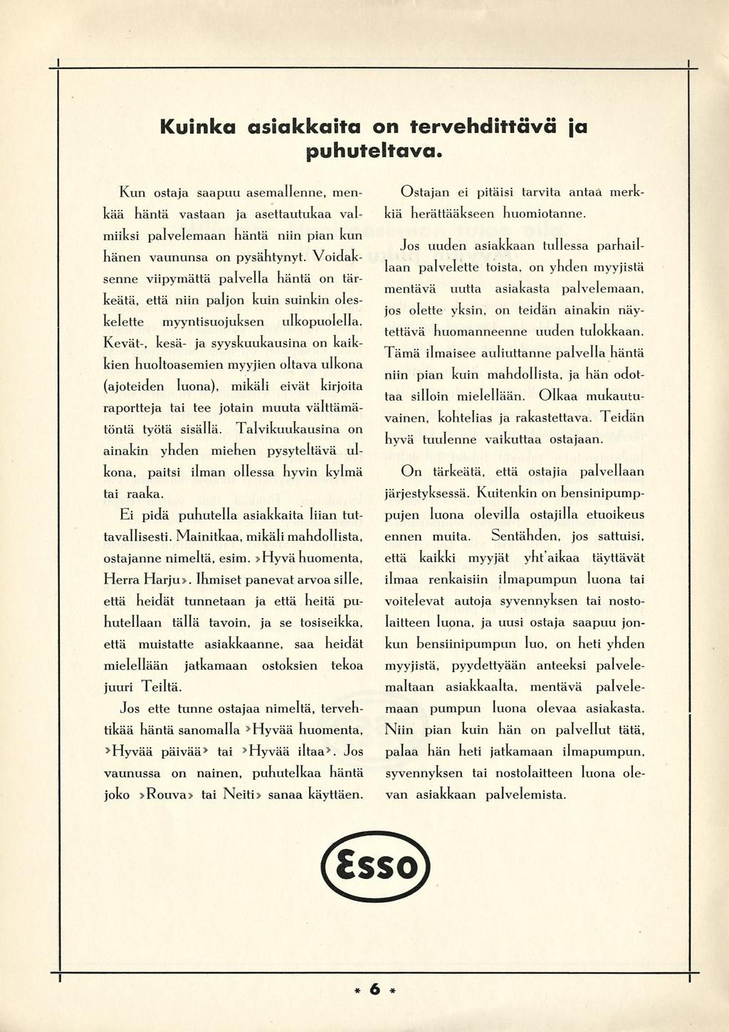 Kunka asakkata on tervehdttävä ja puhuteltava. Kun ostaja saapuu asemallenne, menkää häntä vastaan ja asettautukaa valmks palvelemaan häntä nn pan kun hänen vaununsa on pysähtynyt.