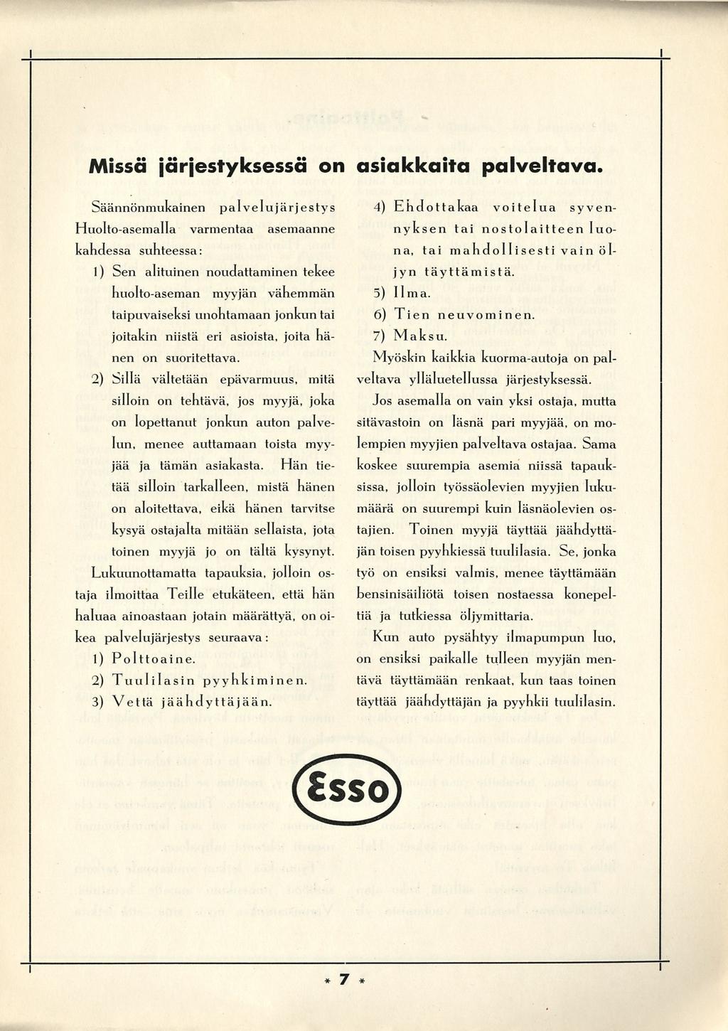 Mssä järjestyksessä on asakkata palveltava. Säännönmukanen palvelu järjesty s Huolto-asemalla varmentaa asemaanne kahdessa suhteessa: nen on suortettava.
