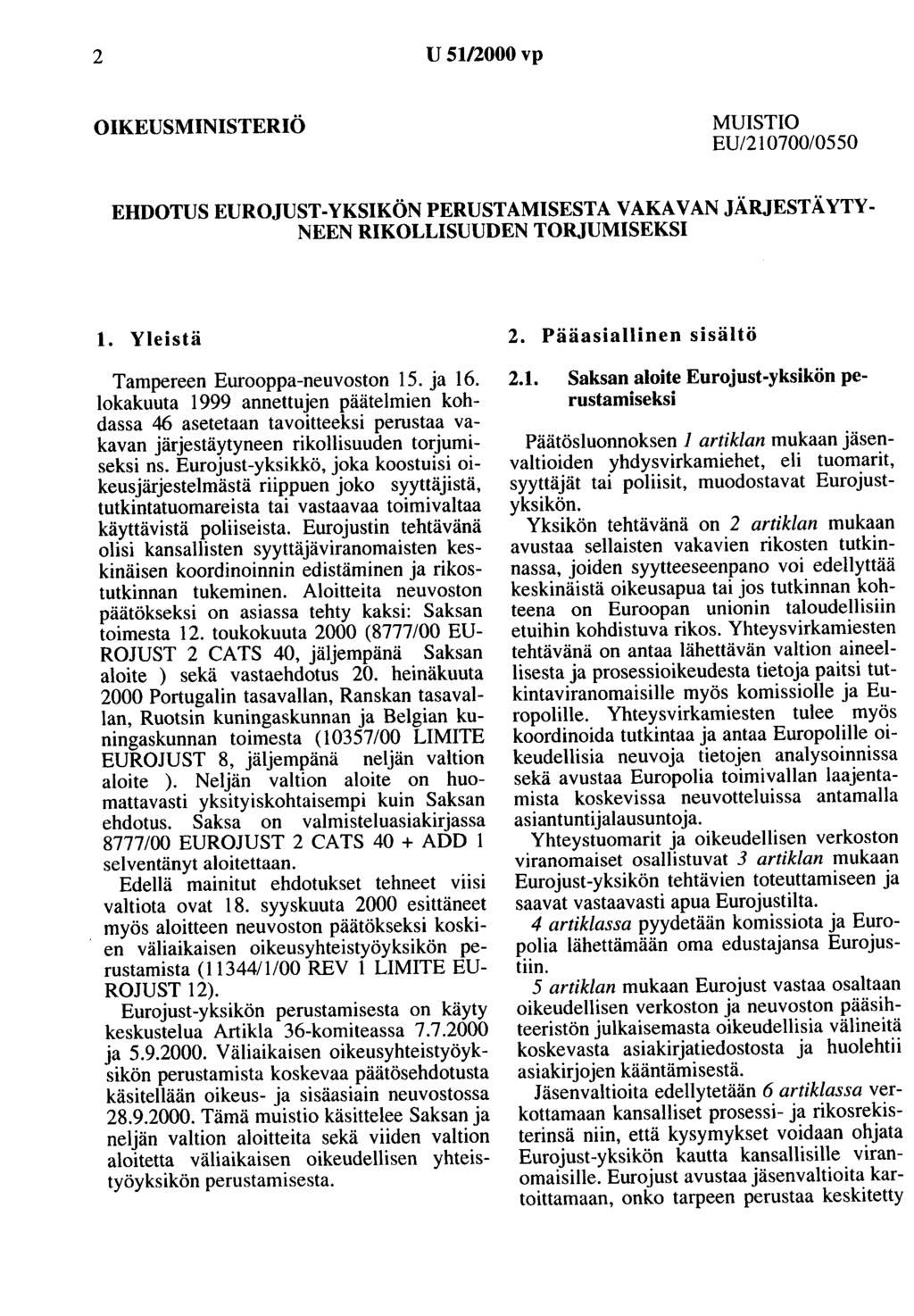 2 U 51/2000 vp OIKEUSMINISTERIÖ MUISTIO EU/21 0700/0550 EHDOTUS EUROJUST -YKSIKÖN PERUSTAMISESTAVAKAVANJÄRJESTÄ YTY NEEN RIKOLLISUUDEN TORJUMISEKSI 1. Yleistä Tampereen Eurooppa-neuvoston 15. ja 16.