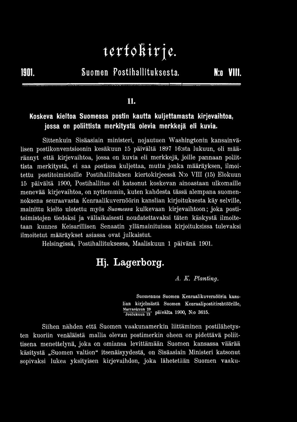 selville, mainittu kielto ulotettu myös S u o m e s s a kulkevaan kirjevaihtoon; joka postitoimistojen tiedoksi ja väliaikaisesti noudatettavaksi täten käskystä ilmoitetaan kunnes Keisarillisen