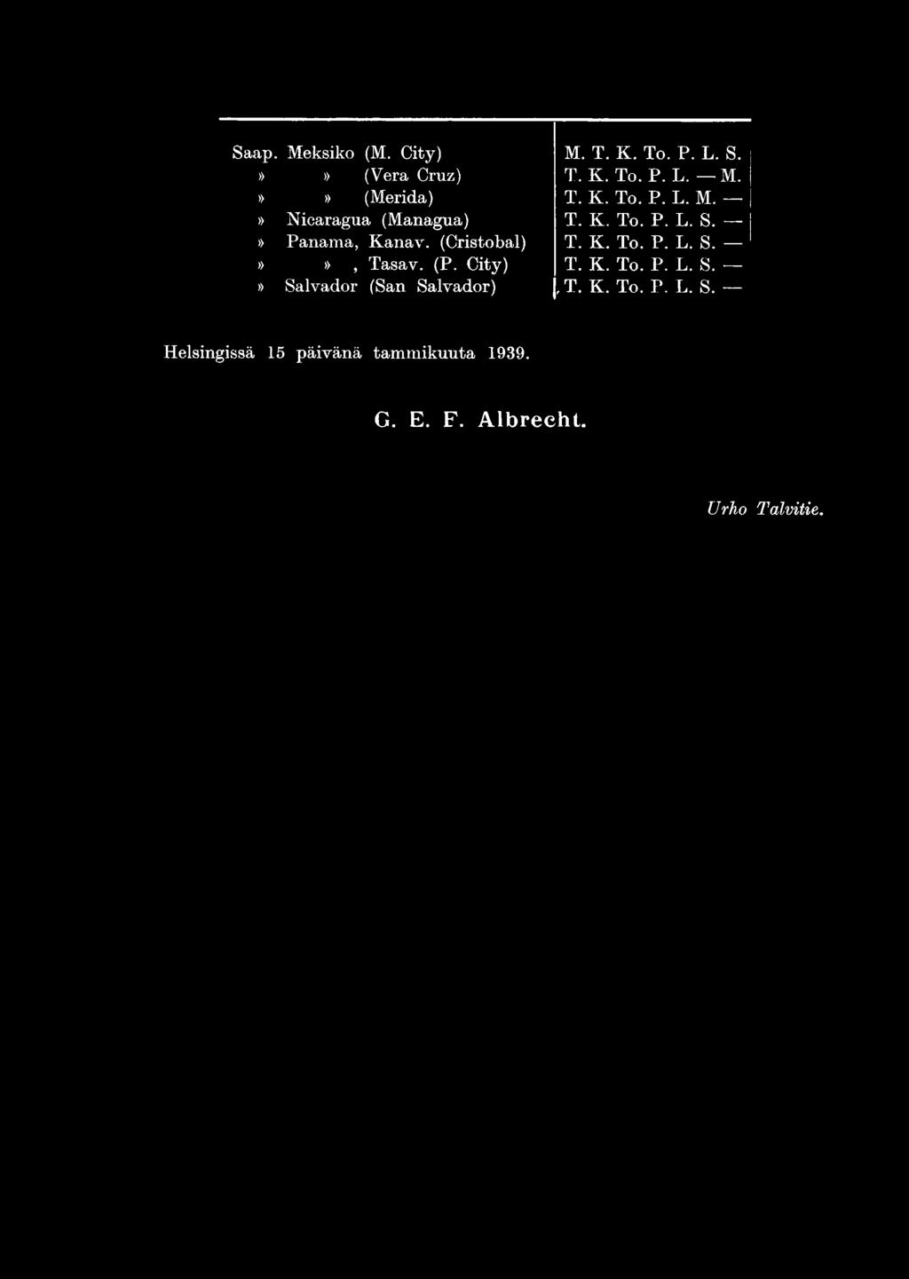 (P. City) T. K. To. P. L. S.» Salvador (San Salvador), T. K. To. P. L. S. Helsingissä 15 päivänä tam m ikuuta 1939.