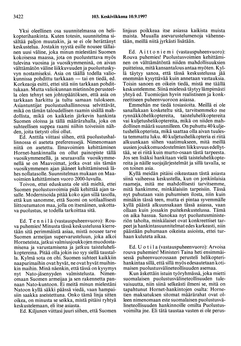 3422 103. Keskiviikkona 10.9.1997 Yksi oleellinen osa suunnitelmassa on helikopterihankinta. Kuten totesin, suunnitelma sisältää paljon muutakin, ja se ei ole herättänyt keskustelua.