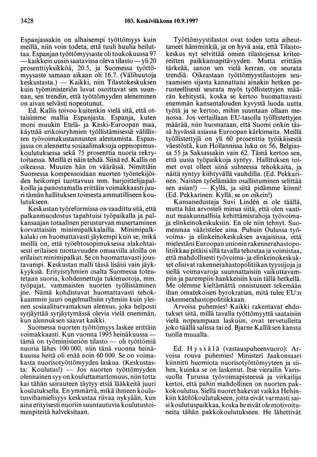 3428 103. Keskiviikkona 10.9.1997 Espanjassakin on alhaisempi työttömyys kuin meillä, niin voin todeta, että tuuli huulia heiluttaa.