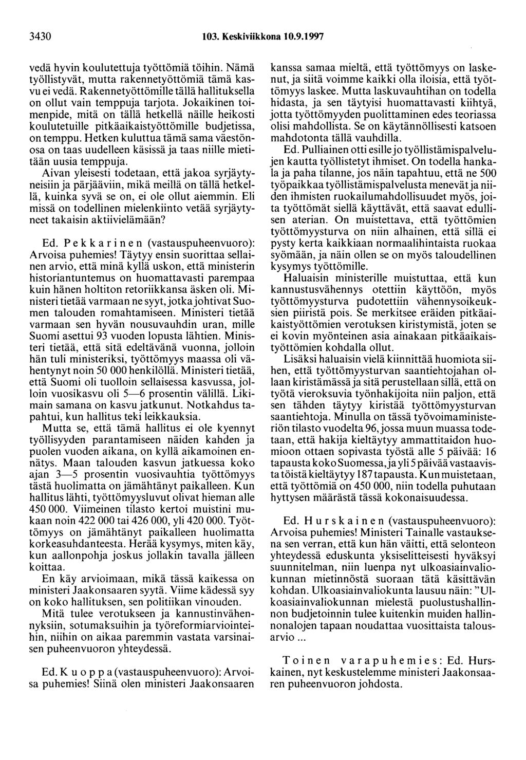 3430 103. Keskiviikkona 10.9.1997 vedä hyvin koulutettuja työttömiä töihin. Nämä työllistyvät, mutta rakennetyöttömiä tämä kasvu ei vedä.