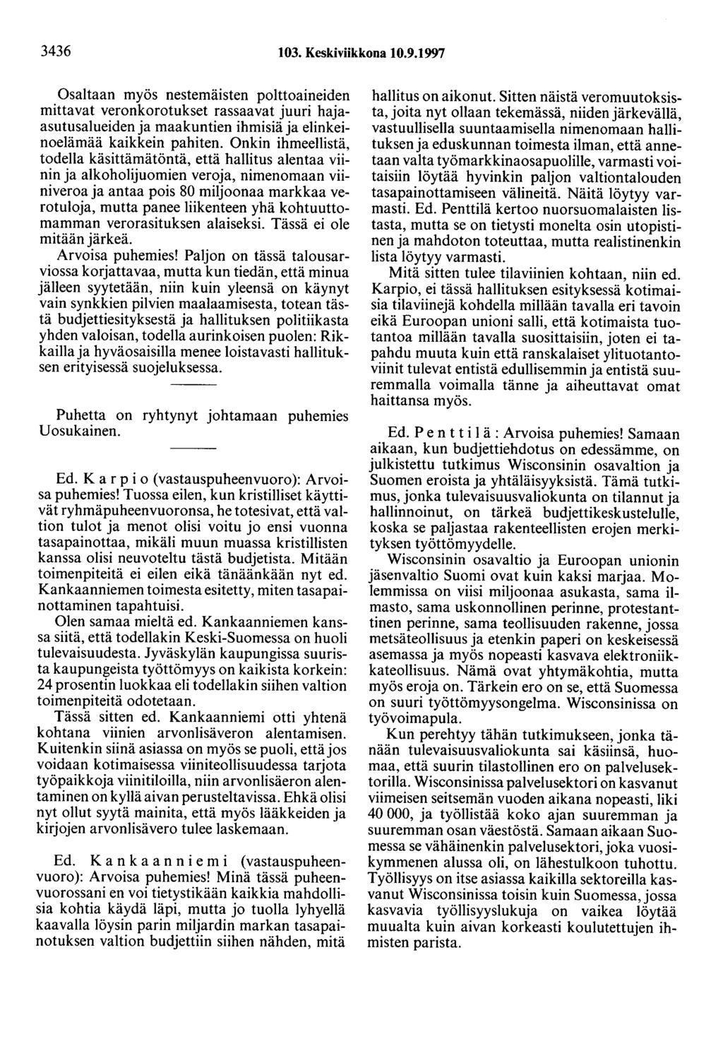 3436 103. Keskiviikkona 10.9.1997 Osaltaan myös nestemäisten polttoaineiden mittavat veronkorotukset rassaavat juuri hajaasutusalueiden ja maakuntien ihmisiä ja elinkeinoelämää kaikkein pahiten.