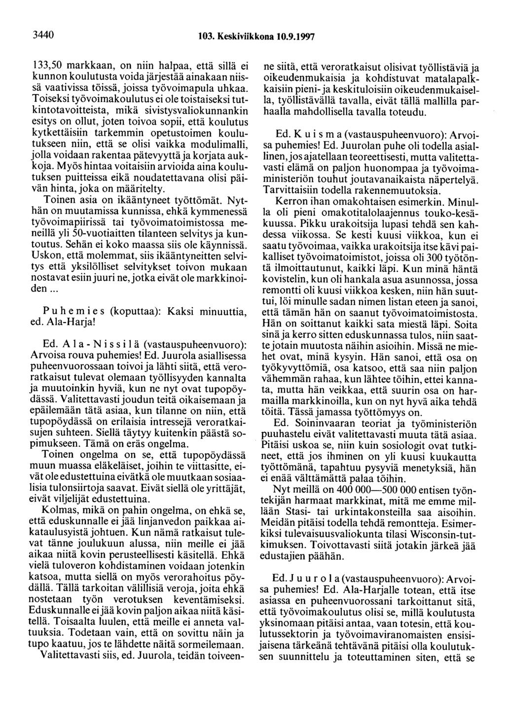 3440 103. Keskiviikkona 10.9.1997 133,50 markkaan, on niin halpaa, että sillä ei kunnon koulutusta voidajärjestää ainakaan niissä vaativissa töissä, joissa työvoimapula uhkaa.