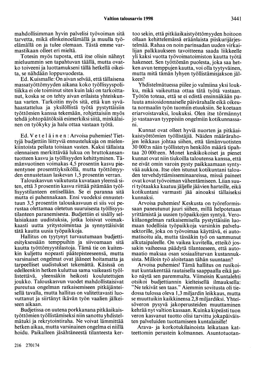 Valtion talousarvio 1998 3441 mahdollisimman hyvin palvelisi työvoiman sitä tarvetta, mikä elinkeinoelämällä ja muulla työelämällä on ja tulee olemaan. Tästä emme varmastikaan olleet eri mieltä.
