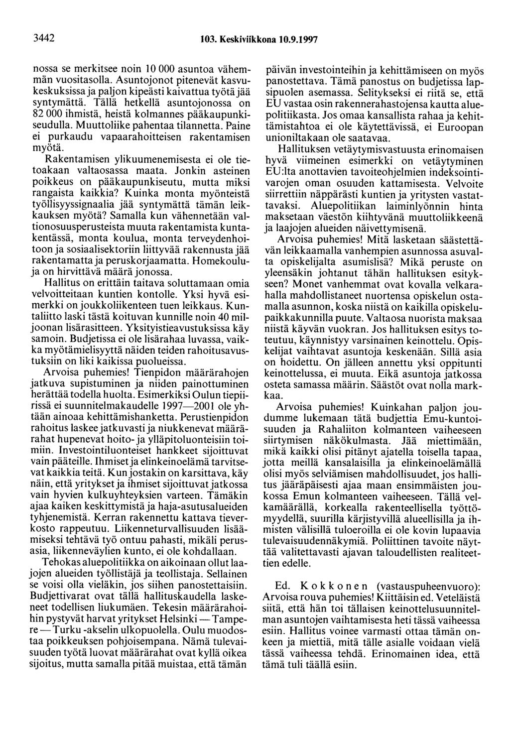 3442 103. Keskiviikkona 10.9.1997 nossa se merkitsee noin 10 000 asuntoa vähemmän vuositasolla. Asuntojonot pitenevät kasvukeskuksissa ja paljon kipeästi kaivattua työtäjää syntymättä.