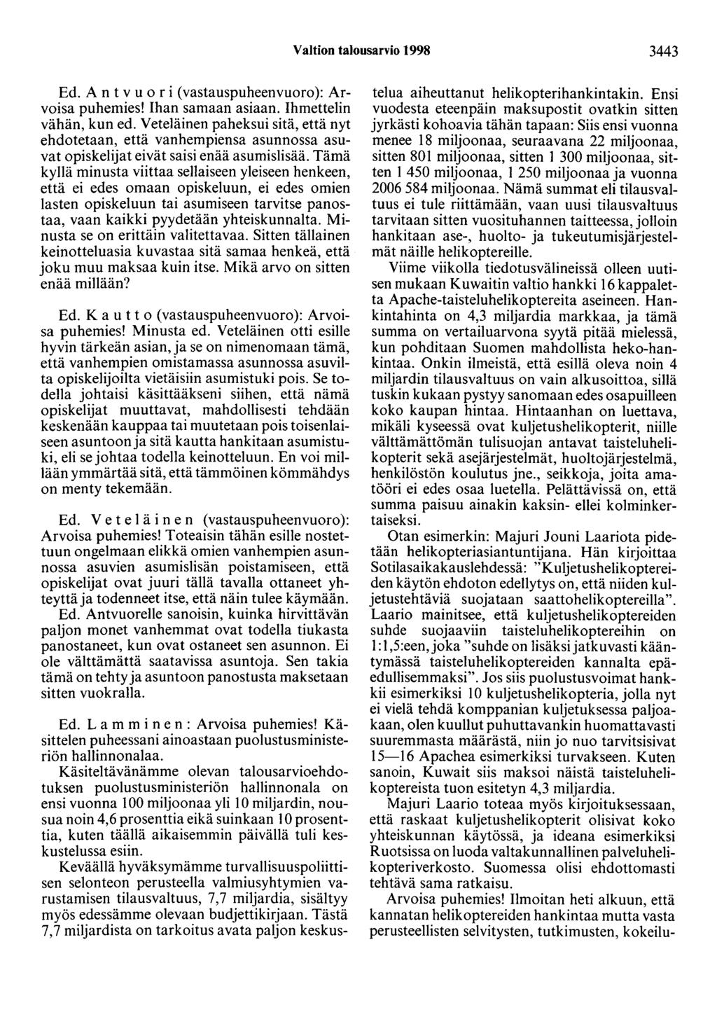 Valtion talousarvio t 998 3443 Ed. A n t vuori (vastauspuheenvuoro): Arvoisa puhemies! Ihan samaan asiaan. Ihmettelin vähän, kun ed.