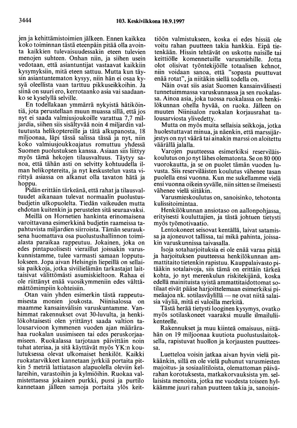 3444 103. Keskiviikkona 10.9.1997 jen ja kehittämistoimien jälkeen. Ennen kaikkea koko toiminnan tästä eteenpäin pitää olla avointa kaikkien tulevaisuudessakin eteen tulevien menojen suhteen.