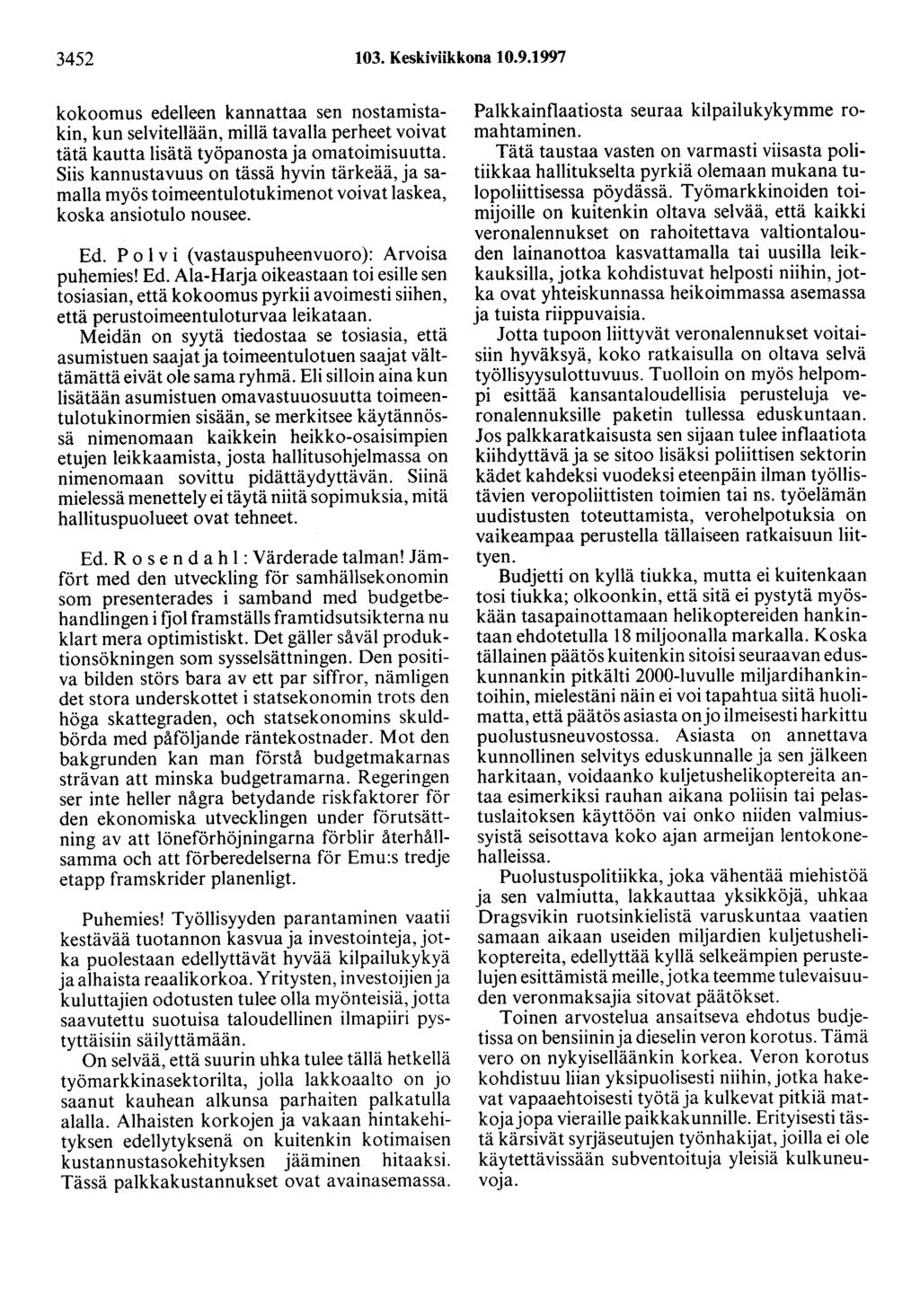 3452 103. Keskiviikkona 10.9.1997 kokoomus edelleen kannattaa sen nostamistakin, kun selvitellään, millä tavalla perheet voivat tätä kautta lisätä työpanostaja omatoimisuutta.