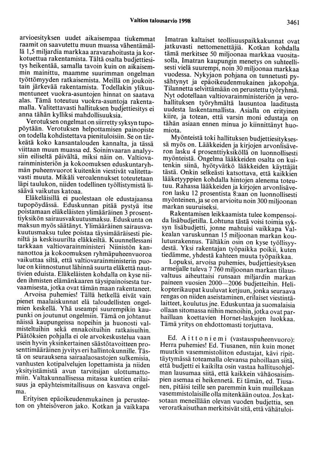 Valtion talousarvio 1998 3461 arvioesityksen uudet aikaisempaa tiukemmat raamit on saavutettu muun muassa vähentämällä 1,5 miljardia markkaa aravarahoitusta ja korkotuettua rakentamista.