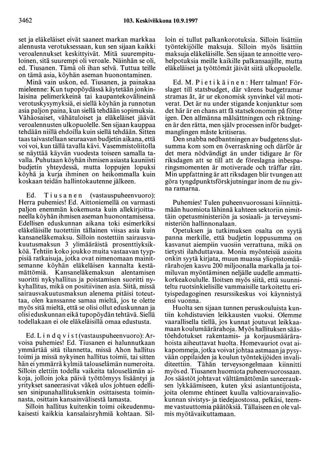 3462 103. Keskiviikkona 10.9.1997 set ja eläkeläiset eivät saaneet markan markkaa alennusta verotuksessaan, kun sen sijaan kaikki veroalennukset keskittyivät.