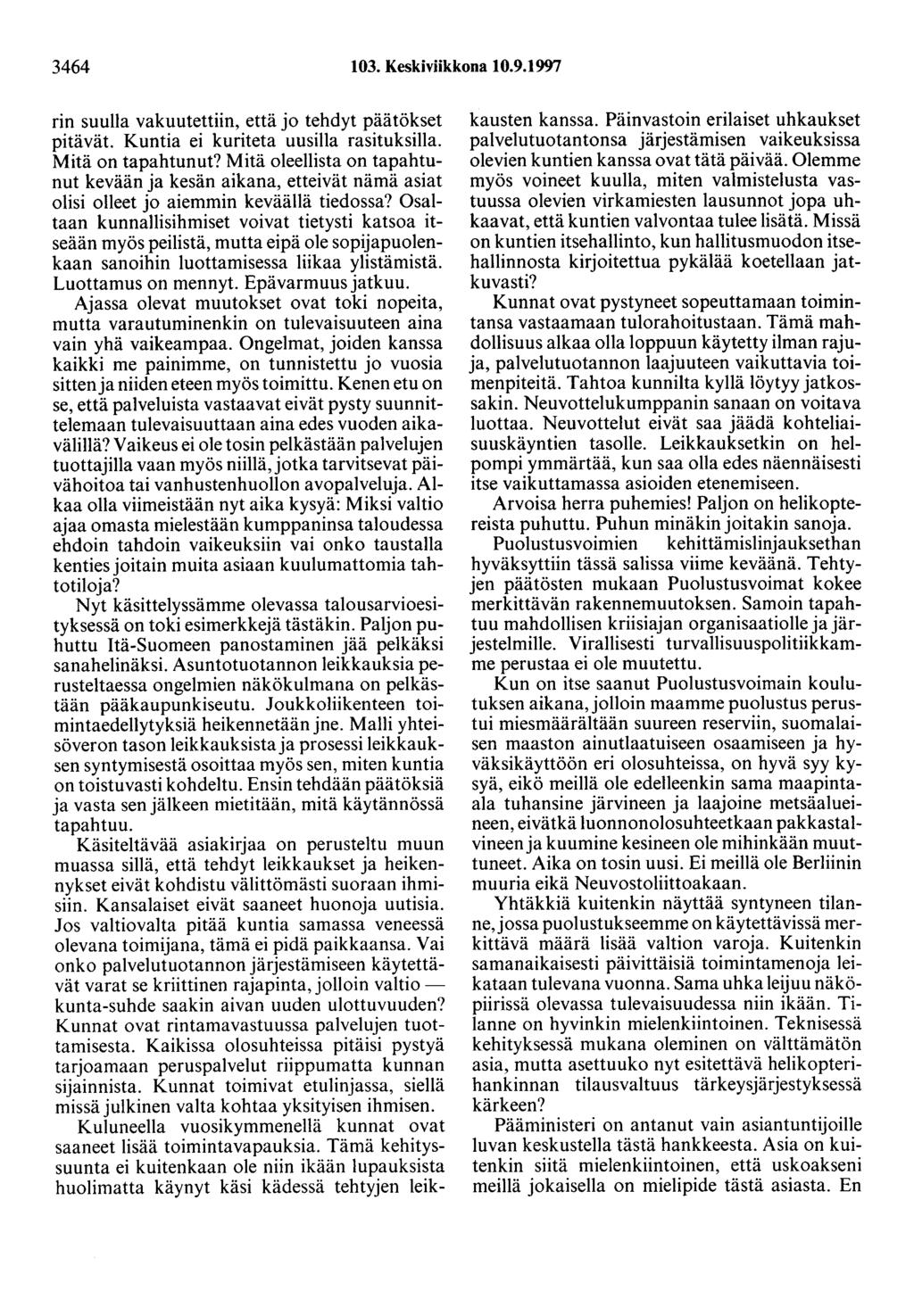 3464 103. Keskiviikkona 10.9.1997 rin suulla vakuutettiin, että jo tehdyt päätökset pitävät. Kuntia ei kuriteta uusilla rasituksilla. Mitä on tapahtunut?