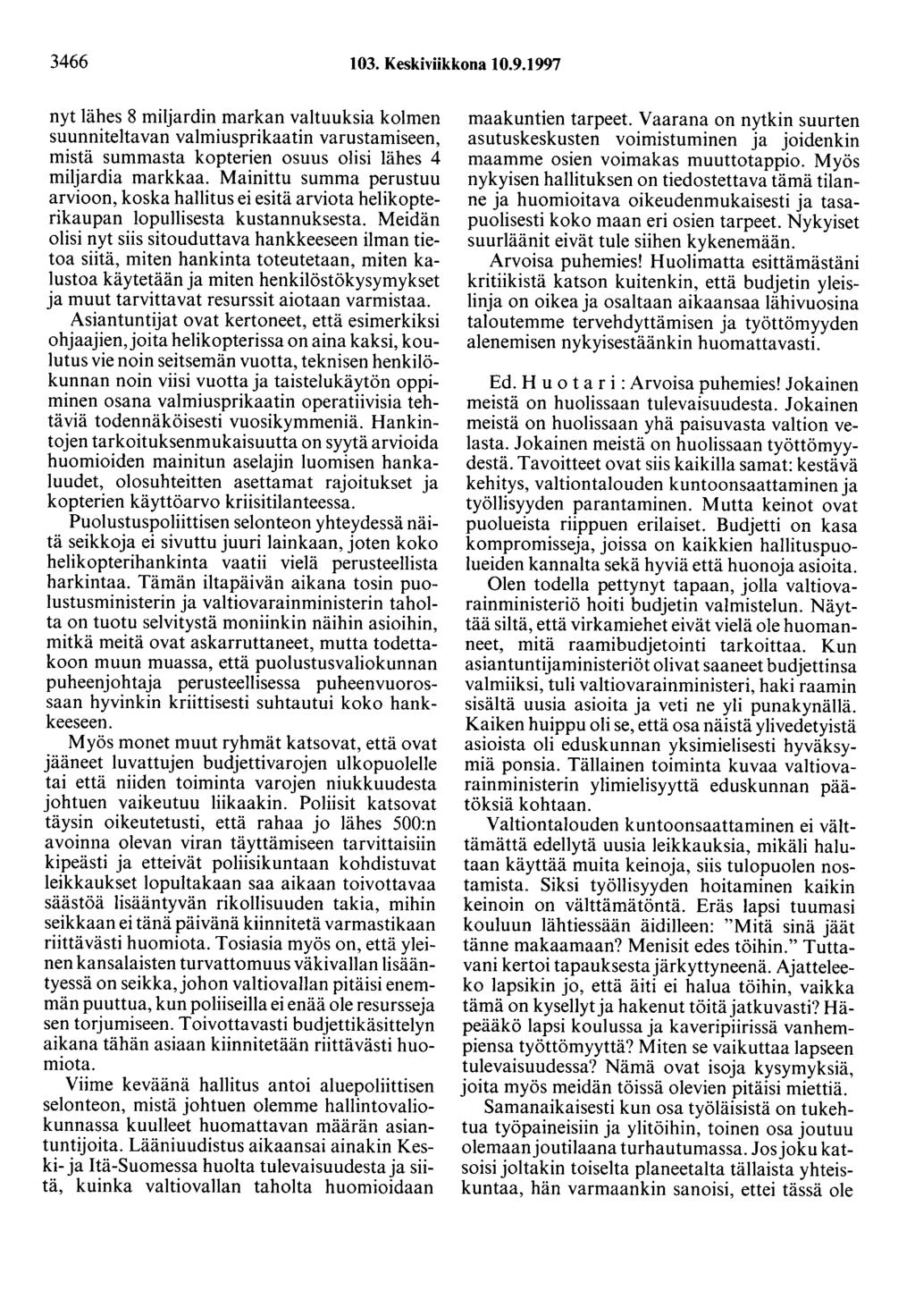 3466 103. Keskiviikkona 10.9.1997 nyt lähes 8 miljardin markan valtuuksia kolmen suunniteltavan valmiusprikaatin varustamiseen, mistä summasta kopterien osuus olisi lähes 4 miljardia markkaa.