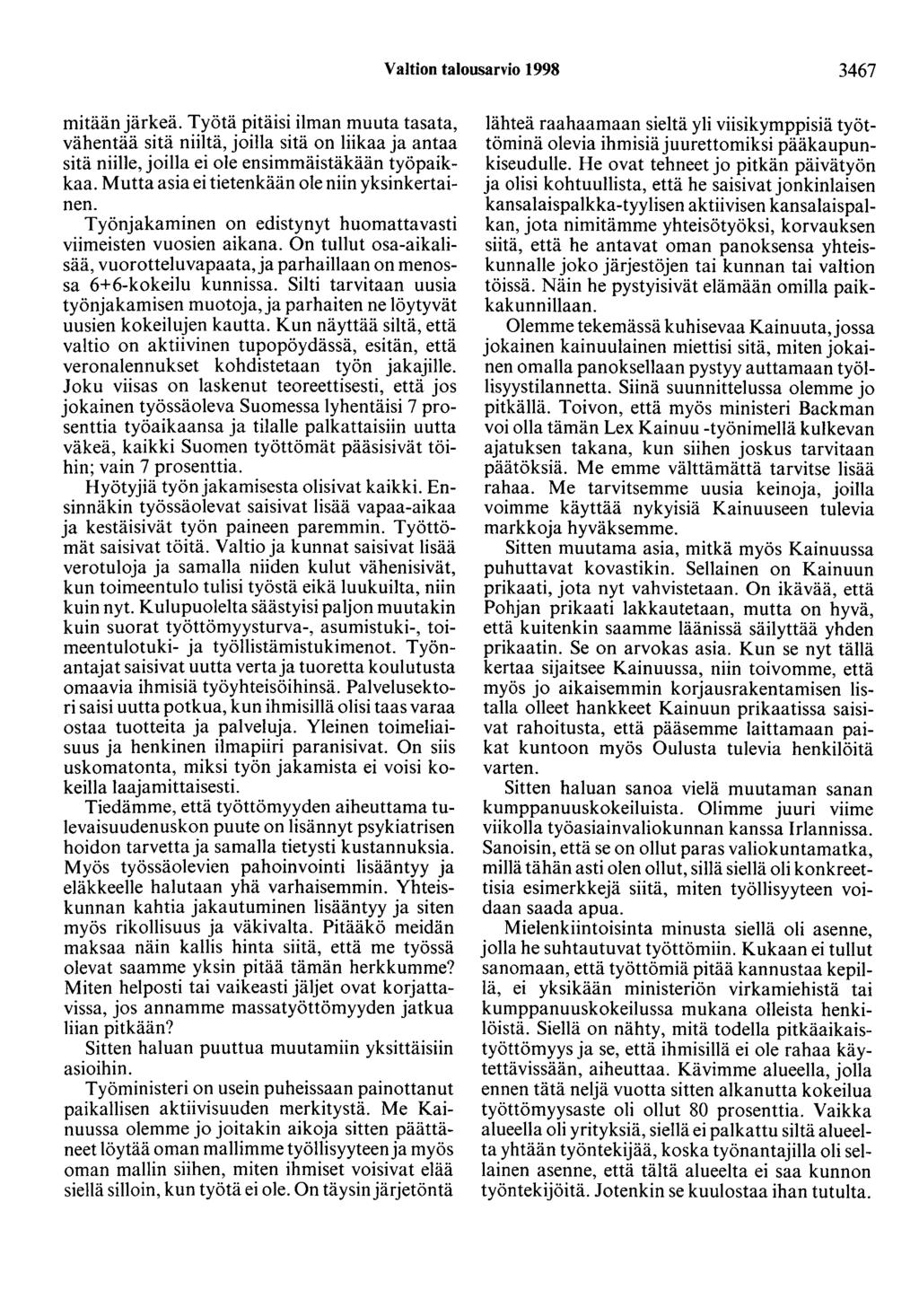 Valtion talousarvio 1998 3467 mitään järkeä. Työtä pitäisi ilman muuta tasata, vähentää sitä niiltä, joilla sitä on liikaa ja antaa sitä niille, joilla ei ole ensimmäistäkään työpaikkaa.