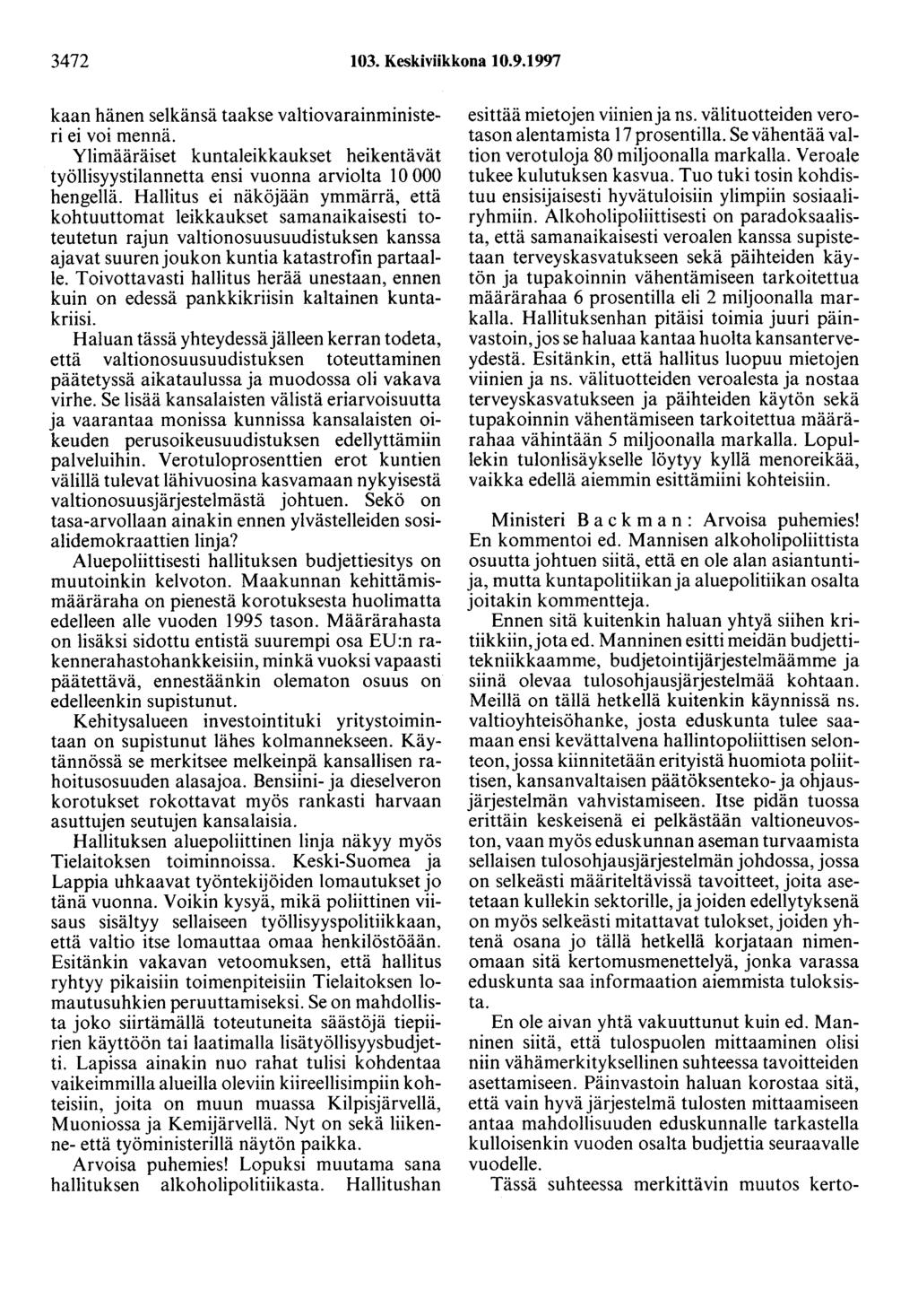 3472 103. Keskiviikkona 10.9.1997 kaan hänen selkänsä taakse valtiovarainministeri ei voi mennä. Ylimääräiset kuntaleikkaukset heikentävät työllisyystilannetta ensi vuonna arviolta 10 000 hengellä.