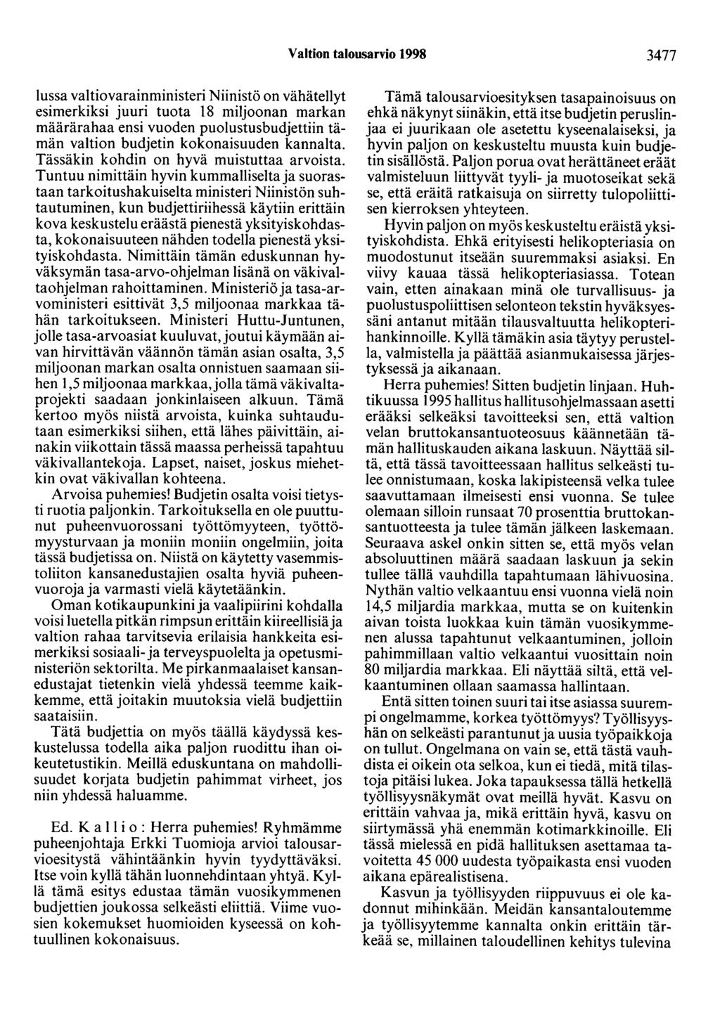Valtion talousarvio 1998 3477 lussa valtiovarainministeri Niinistö on vähätehyt esimerkiksi juuri tuota 18 miljoonan markan määrärahaa ensi vuoden puolustusbudjettiin tämän valtion budjetin