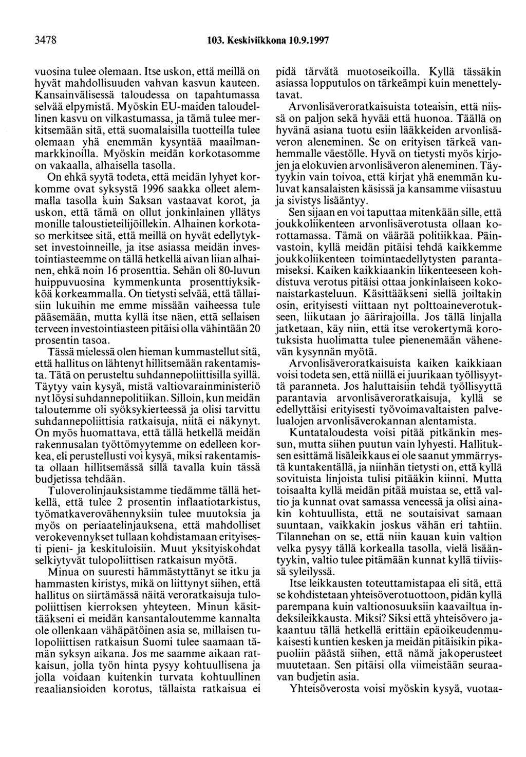 3478 103. Keskiviikkona 10.9.1997 vuosina tulee olemaan. Itse uskon, että meillä on hyvät mahdollisuuden vahvan kasvun kauteen. Kansainvälisessä taloudessa on tapahtumassa selvää elpymistä.