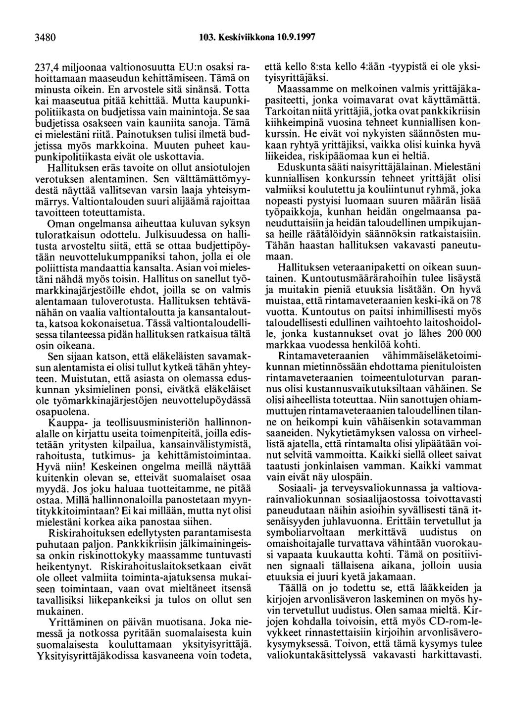 3480 103. Keskiviikkona 10.9.1997 237,4 miljoonaa valtionosuutta EU:n osaksi rahoittamaan maaseudun kehittämiseen. Tämä on minusta oikein. En arvostele sitä sinänsä.