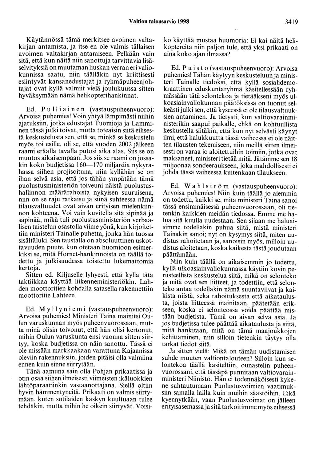 Valtion talousarvio 1998 3419 Käytännössä tämä merkitsee avoimen valtakirjan antamista, ja itse en ole valmis tällaisen avoimen valtakirjan antamiseen.
