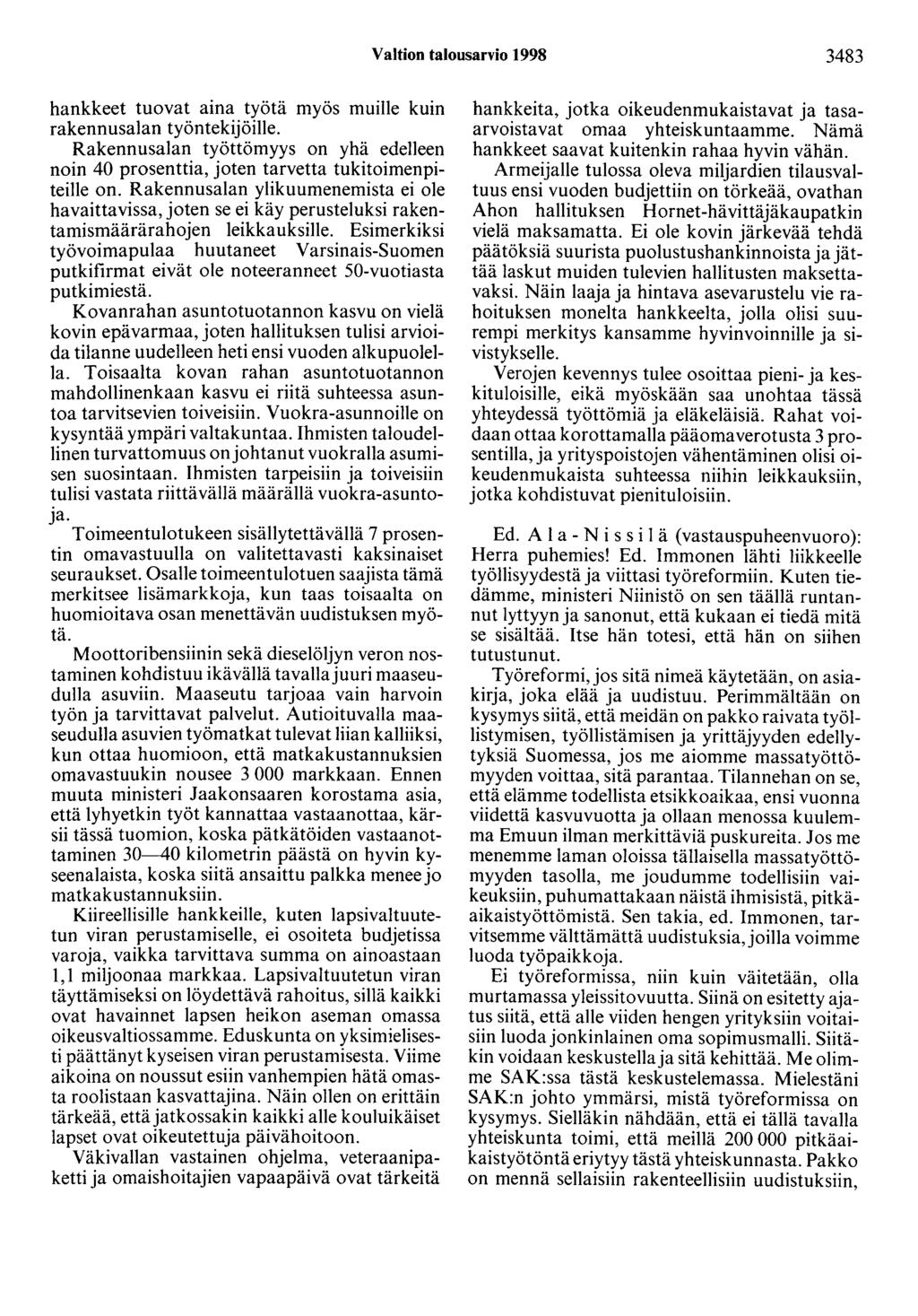 Valtion talousarvio 1998 3483 hankkeet tuovat aina työtä myös muille kuin rakennusalan työntekijöille. Rakennusalan työttömyys on yhä edelleen noin 40 prosenttia, joten tarvetta tukitoimenpiteille on.