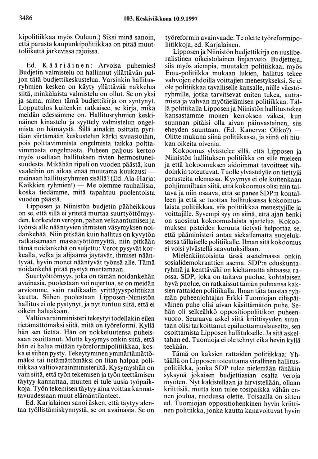 3486 103. Keskiviikkona 10.9.1997 kipolitiikkaa myös Ouluun.) Siksi minä sanoin, että parasta kaupunkipolitiikkaa on pitää muuttoliikettä järkevissä rajoissa. Ed.