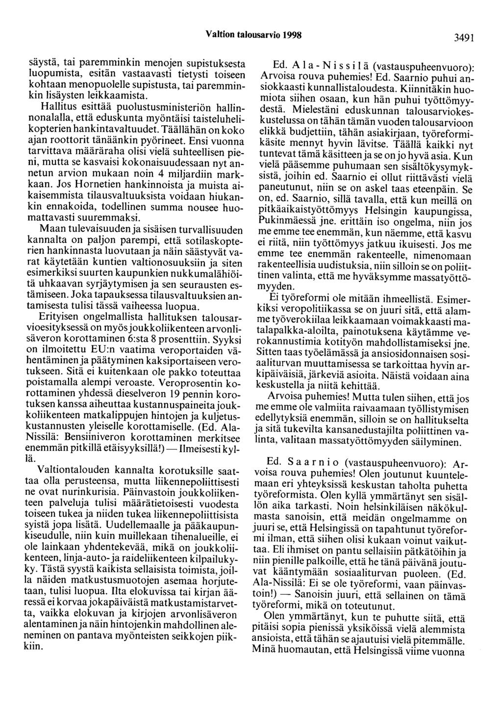 Valtion talousarvio 1998 3491 säystä, tai paremminkin menojen supistuksesta luopumista, esitän vastaavasti tietysti toiseen kohtaan menopuolelle supistusta, tai paremminkin lisäysten leikkaamista.