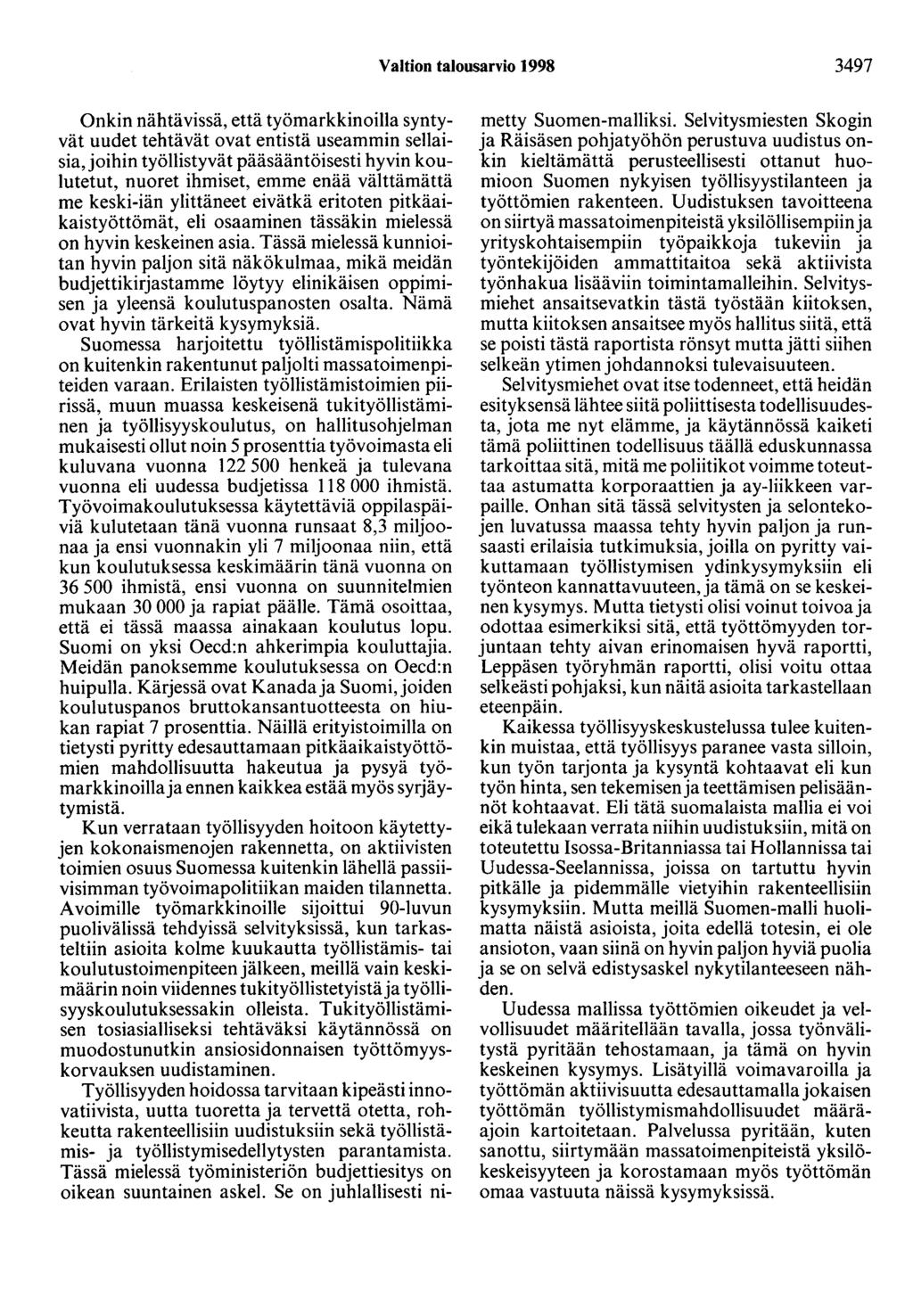 Valtion talousarvio 1998 3497 Onkin nähtävissä, että työmarkkinoilla syntyvät uudet tehtävät ovat entistä useammin sellaisia, joihin työllistyvät pääsääntöisesti hyvin koulutetut, nuoret ihmiset,