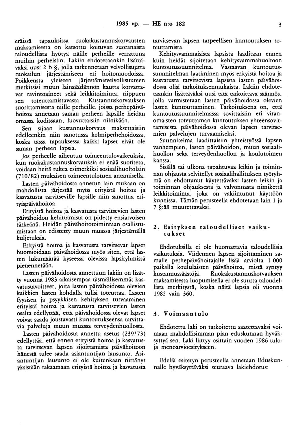 1985 vp. - HE n:o 182 3 era1ssa tapauksissa ruokakustannuskorvausten maksamisesta on katsottu koituvan suoranaista taloudellista hyötyä näille perheille verrattuna muihin perheisiin.