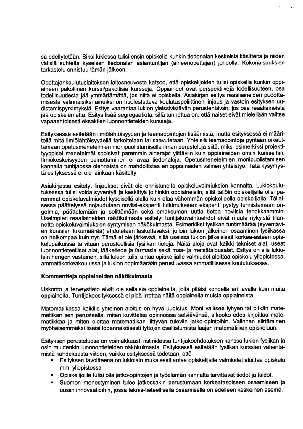 sä edellytetään. Siksi lukiossa tulisi ensin opiskella kunkin tiedonalan keskeisiä käsitteitä ja niiden välisiä suhteita kyseisen tiedonalan asiantuntijan (aineenopettajan) johdolla.
