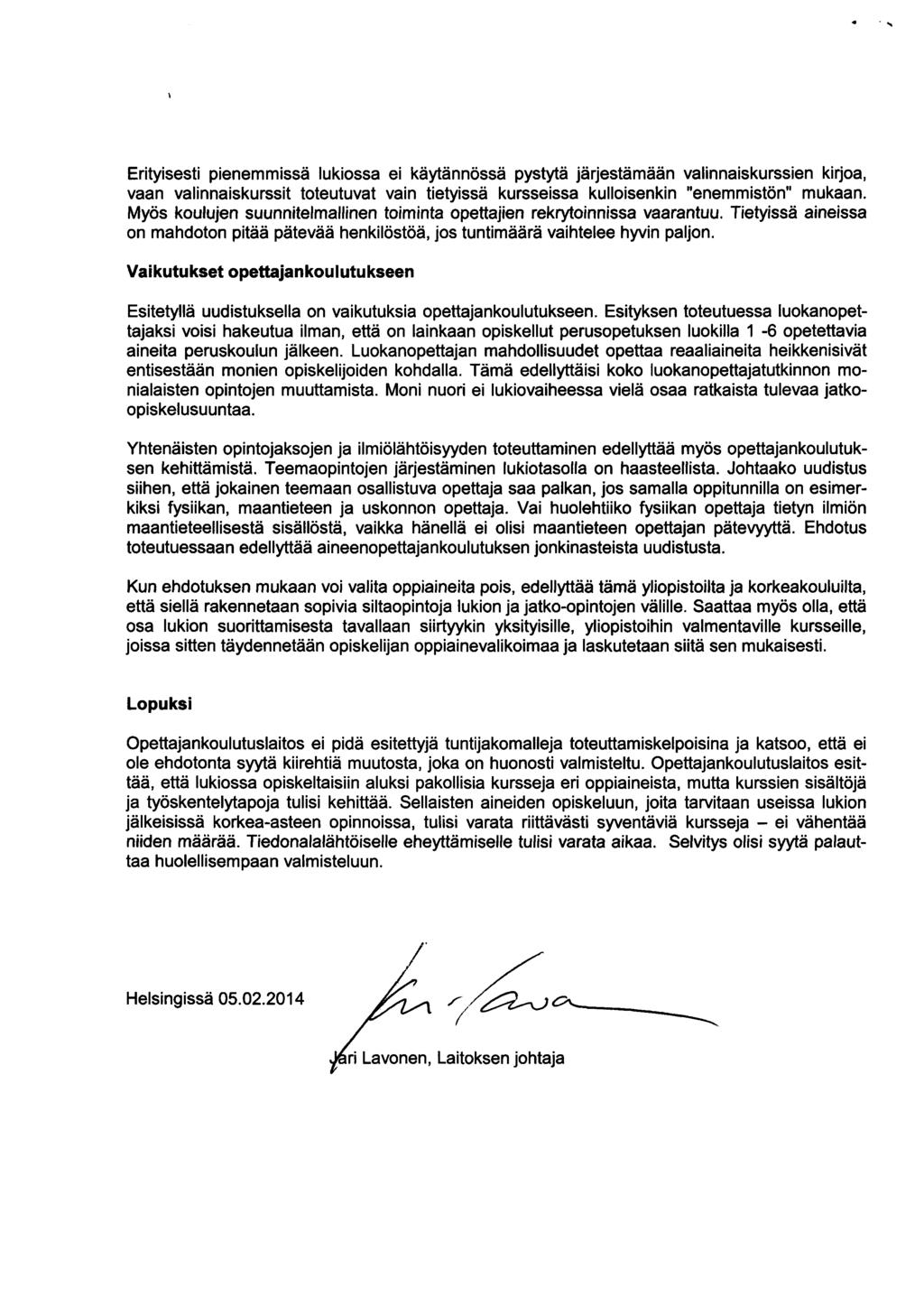 >» Erityisesti pienemmissä lukiossa ei käytännössä pystytä järjestämään valinnaiskurssien kirjoa, vaan valinnaiskurssit toteutuvat vain tietyissä kursseissa kulloisenkin "enemmistön" mukaan.