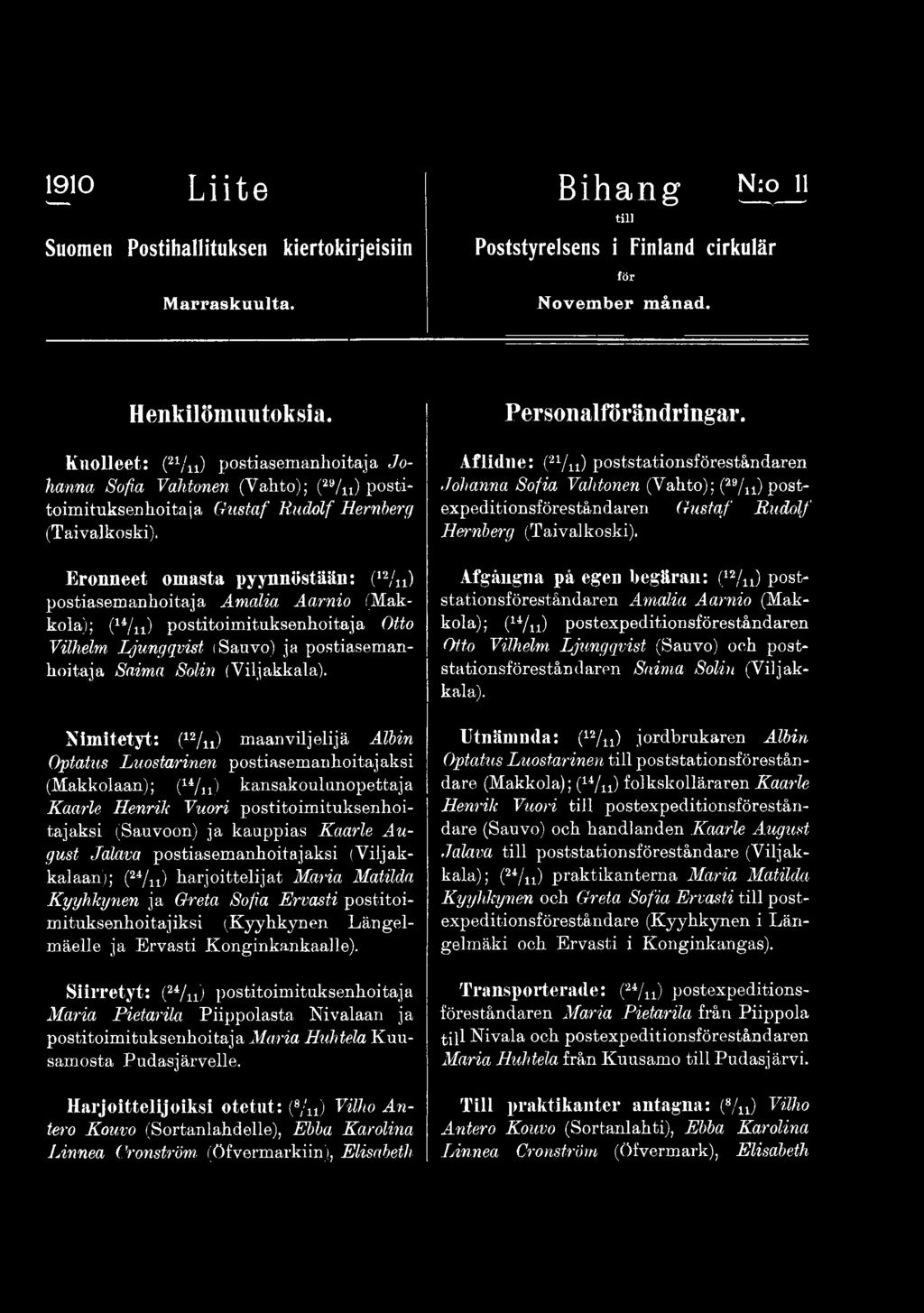 August Jalava postiasemanhoitajaksi (Viljakkalaan); (24/ii) harjoittelijat Maria Matilda Kyyhkynen ja Greta Sofia Ervasti postitoimituksenhoitajiksi (Kyyhkynen Längelmäelle ja Ervasti