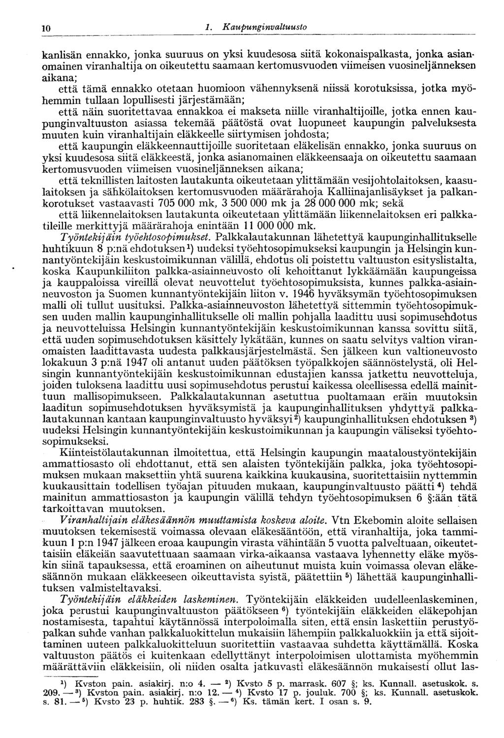 10 1. Kaupunginvaltuusto kanlisän ennakko, jonka suuruus on yksi kuudesosa siitä kokonaispalkasta, jonka asianomainen viranhaltija on oikeutettu saamaan kertomusvuoden viimeisen vuosineljänneksen