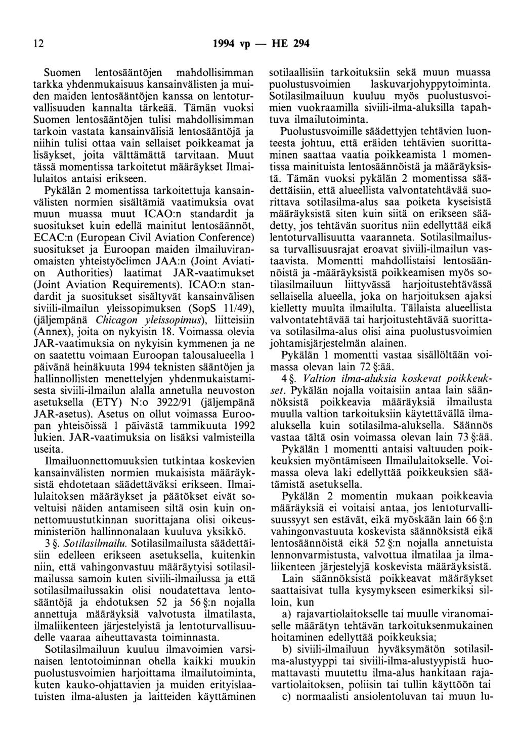 12 1994 vp- HE 294 Suomen lentosääntöjen mahdollisimman tarkka yhdenmukaisuus kansainvälisten ja muiden maiden lentosääntöjen kanssa on lentoturvallisuuden kannalta tärkeää.