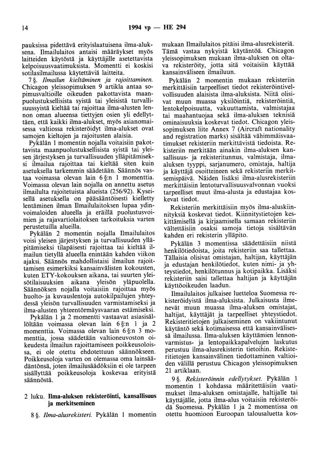 14 1994 vp - HE 294 pauksissa pidettävä erityislaatuisena ilma-aluksena. Ilmailulaitos antaisi määräykset myös laitteiden käytöstä ja käyttäjille asetettavista kelpoisuusvaatimuksista.