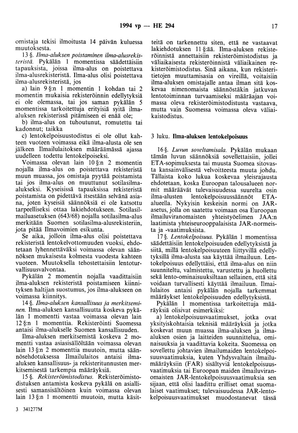 1994 vp - HE 294 17 omistaja tekisi ilmoitusta 14 päivän kuluessa muutoksesta. 13. Ilma-aluksen poistaminen ilma-alusrekisteristä.