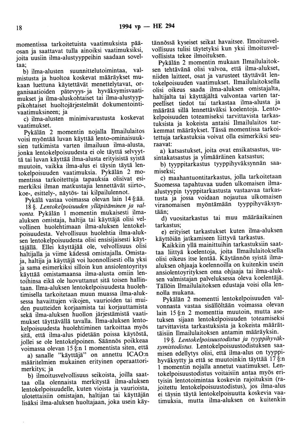 18 1994 vp- HE 294 momentissa tarkoitetuista vaatimuksista pääosan ja saattavat tulla ainoiksi vaatimuksiksi, joita uusiin ilma-alustyyppeihin saadaan soveltaa; b) ilma-alusten suunnittelutoimintaa,