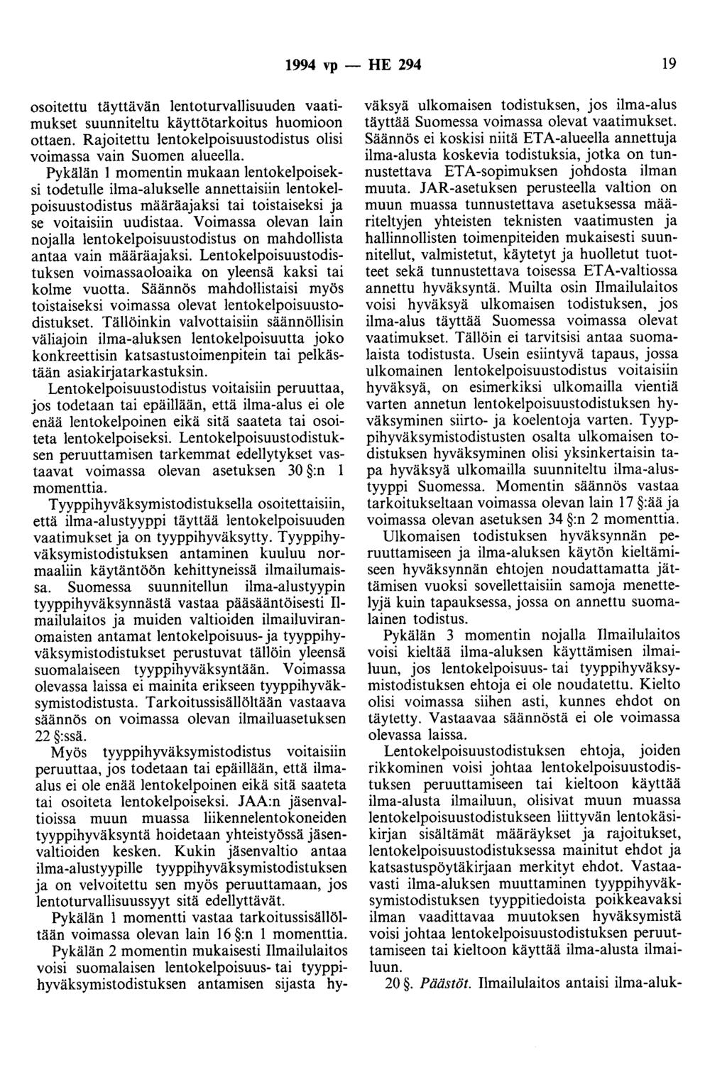 1994 vp - HE 294 19 osoitettu täyttävän lentoturvallisuuden vaatimukset suunniteltu käyttötarkoitus huomioon ottaen. Rajoitettu lentokelpoisuustodistus olisi voimassa vain Suomen alueella.