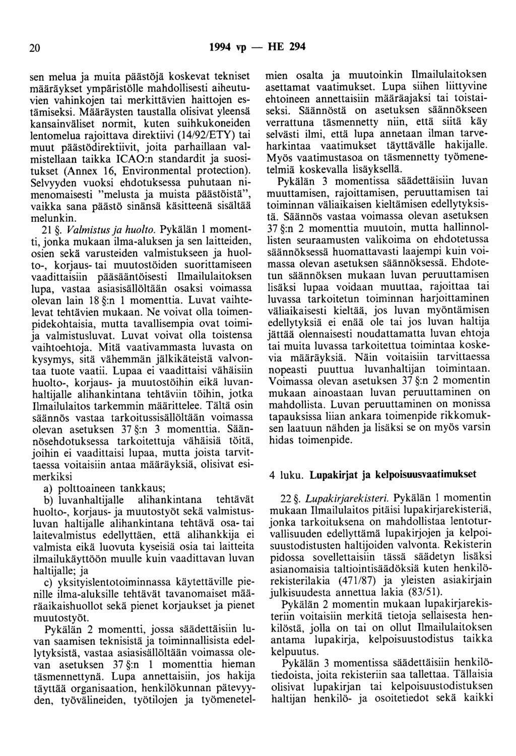 20 1994 vp- HE 294 sen melua ja muita päästöjä koskevat tekniset määräykset ympäristölle mahdollisesti aiheutuvien vahinkojen tai merkittävien haittojen estämiseksi.